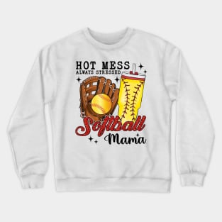 Hot Mess Always Stressed Softball Mama Crewneck Sweatshirt